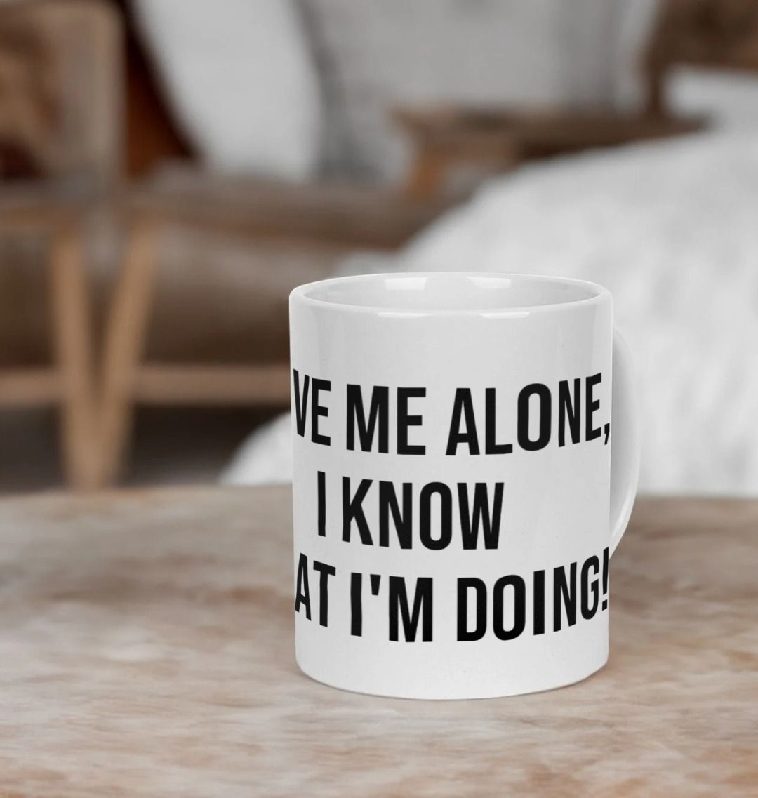 Ceramic Mug - Leave me alone, I know what I'm doing!
