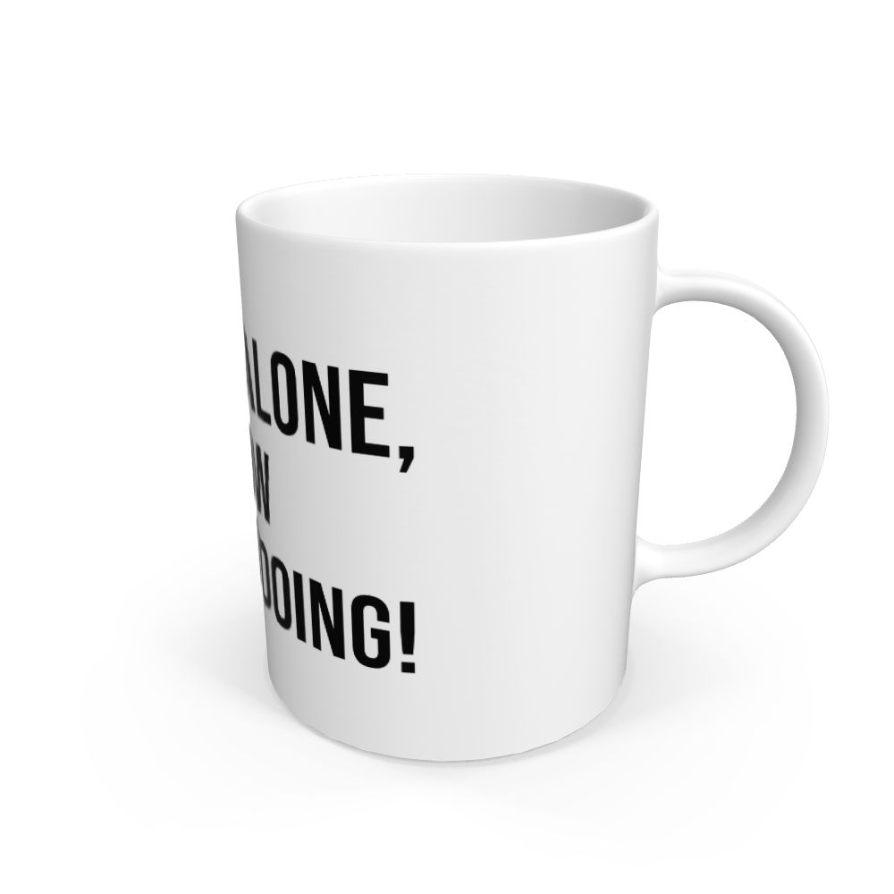 White Ceramic Mug - Leave me alone, I know what I'm doing!